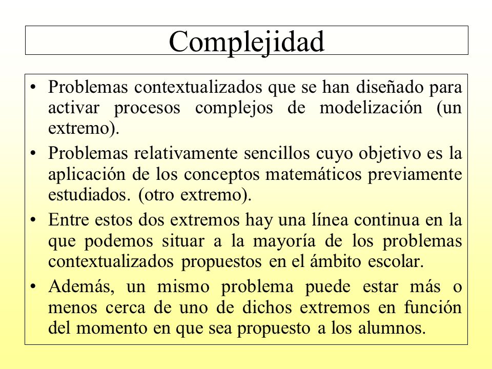 Complejidad Problemas contextualizados que se han diseñado para activar procesos complejos de modelización (un extremo).