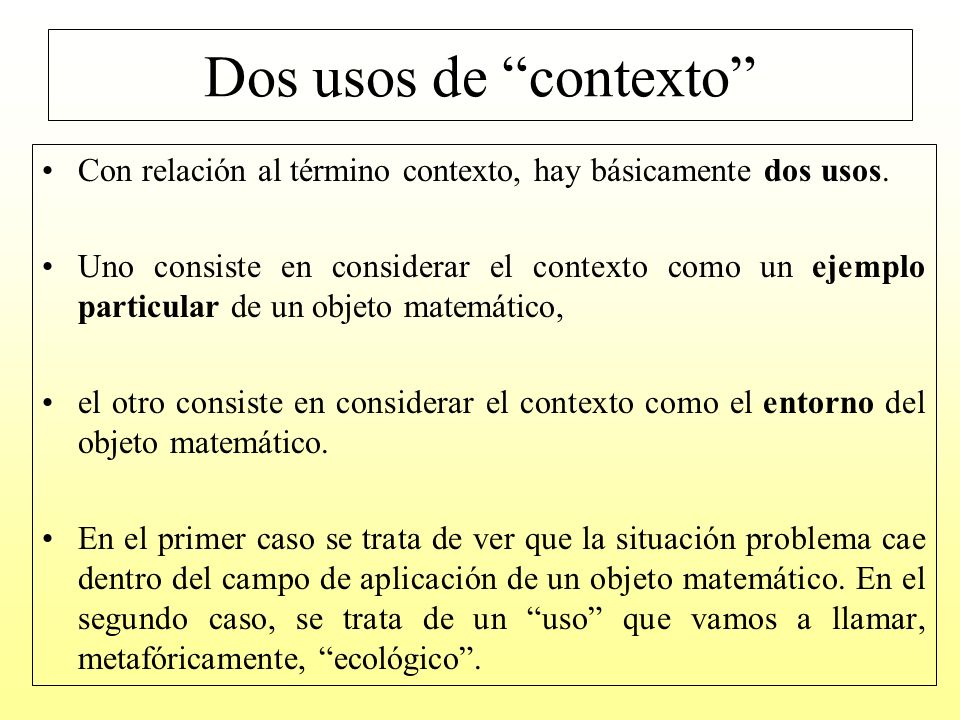 Dos usos de contexto Con relación al término contexto, hay básicamente dos usos.