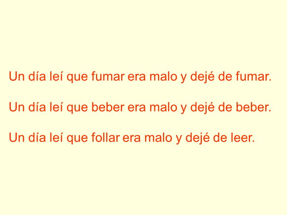 Un día leí que fumar era malo y dejé de fumar.