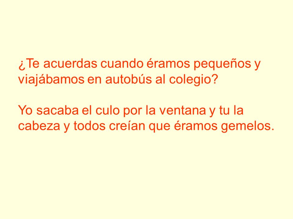 ¿Te acuerdas cuando éramos pequeños y viajábamos en autobús al colegio