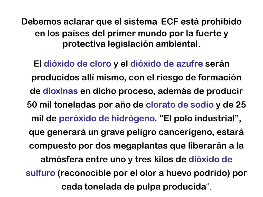 Debemos aclarar que el sistema ECF está prohibido en los países del primer mundo por la fuerte y protectiva legislación ambiental.