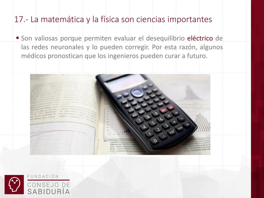 17.- La matemática y la física son ciencias importantes