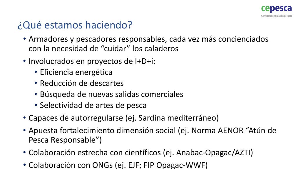¿Qué estamos haciendo Armadores y pescadores responsables, cada vez más concienciados con la necesidad de cuidar los caladeros.