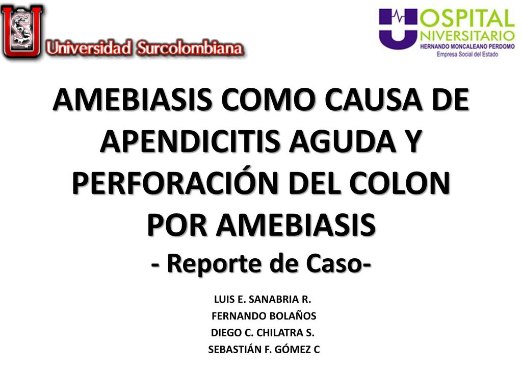 AMEBIASIS COMO CAUSA DE APENDICITIS AGUDA Y PERFORACIÓN DEL COLON POR AMEBIASIS - Reporte de Caso-