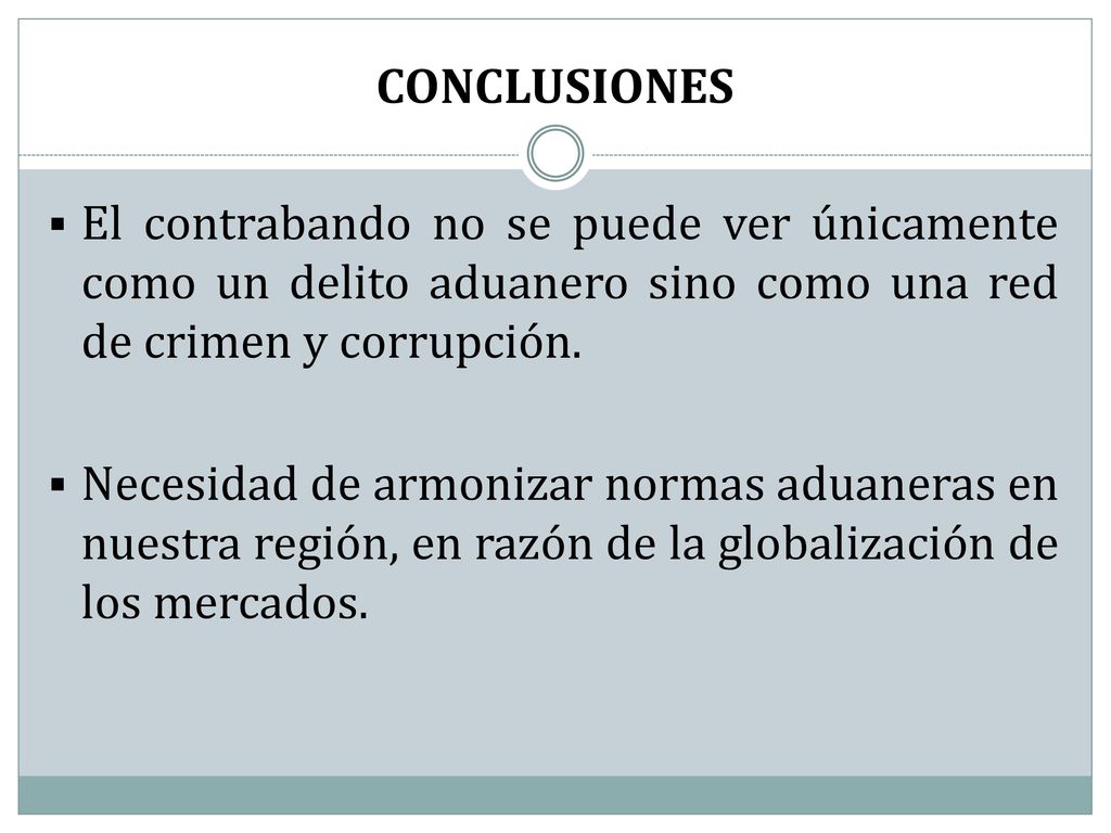 CONCLUSIONES El contrabando no se puede ver únicamente como un delito aduanero sino como una red de crimen y corrupción.
