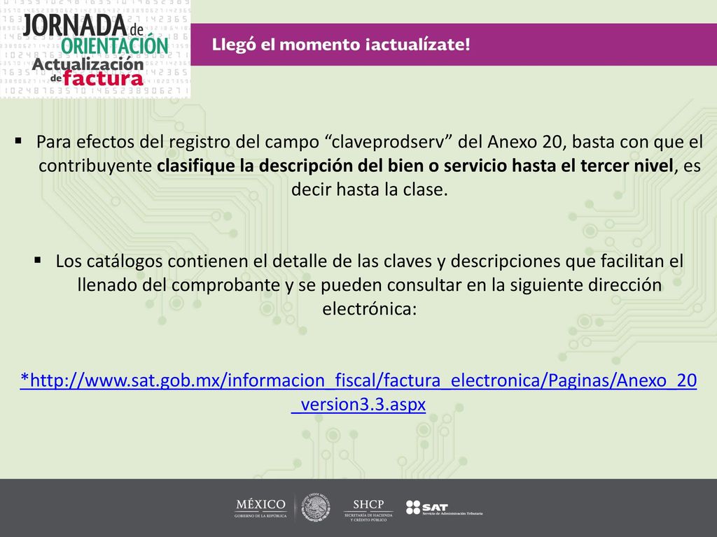 Para efectos del registro del campo claveprodserv del Anexo 20, basta con que el contribuyente clasifique la descripción del bien o servicio hasta el tercer nivel, es decir hasta la clase.