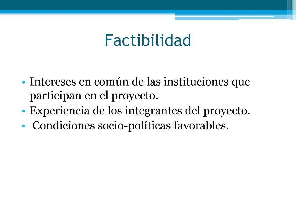 Factibilidad Intereses en común de las instituciones que participan en el proyecto. Experiencia de los integrantes del proyecto.
