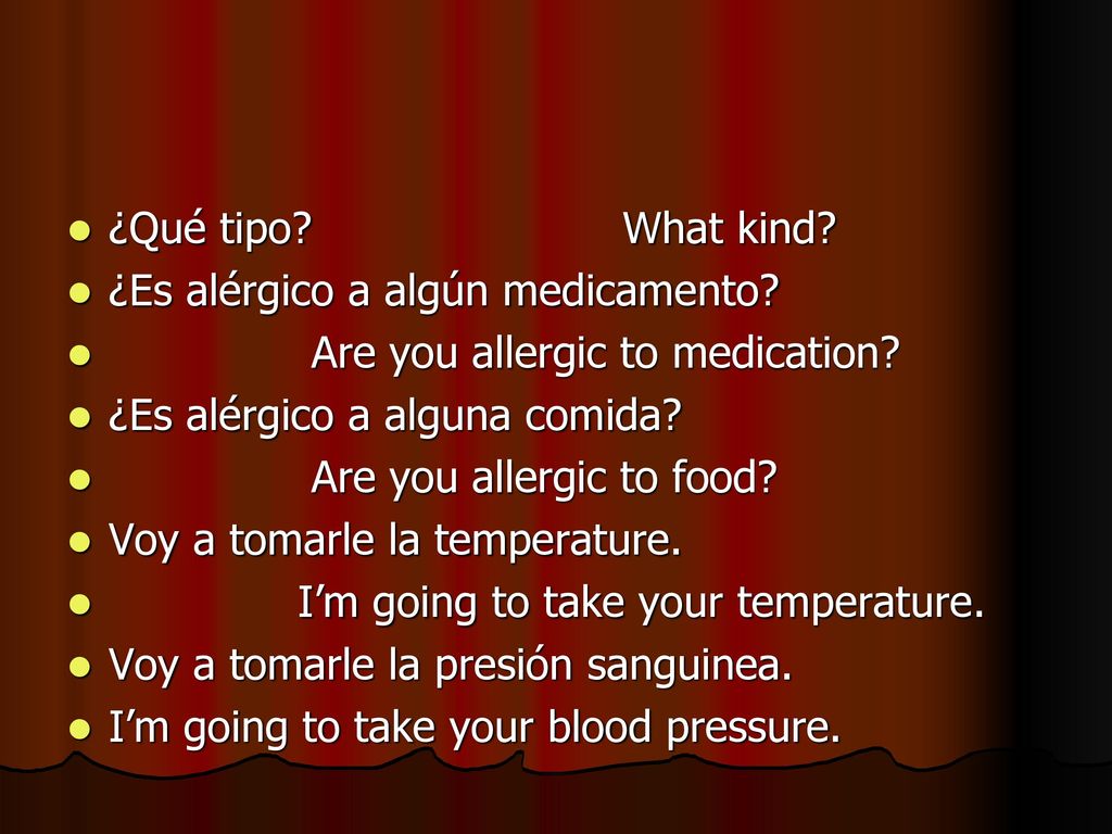 ¿Qué tipo What kind ¿Es alérgico a algún medicamento Are you allergic to medication ¿Es alérgico a alguna comida