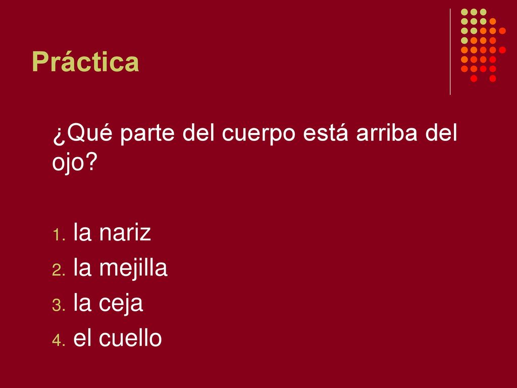 Práctica ¿Qué parte del cuerpo está arriba del ojo la nariz