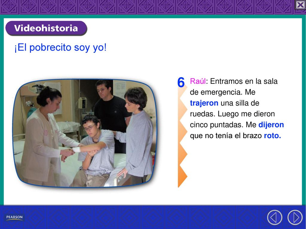 6 ¡El pobrecito soy yo! Raúl: Entramos en la sala de emergencia. Me