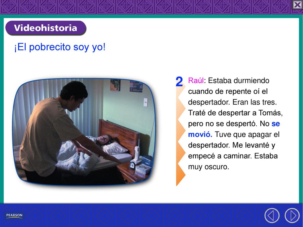 2 ¡El pobrecito soy yo! Raúl: Estaba durmiendo cuando de repente oí el