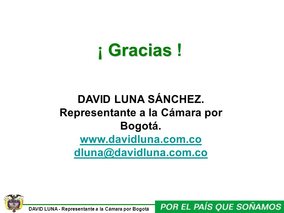 ¡ Gracias . DAVID LUNA SÁNCHEZ. Representante a la Cámara por Bogotá.