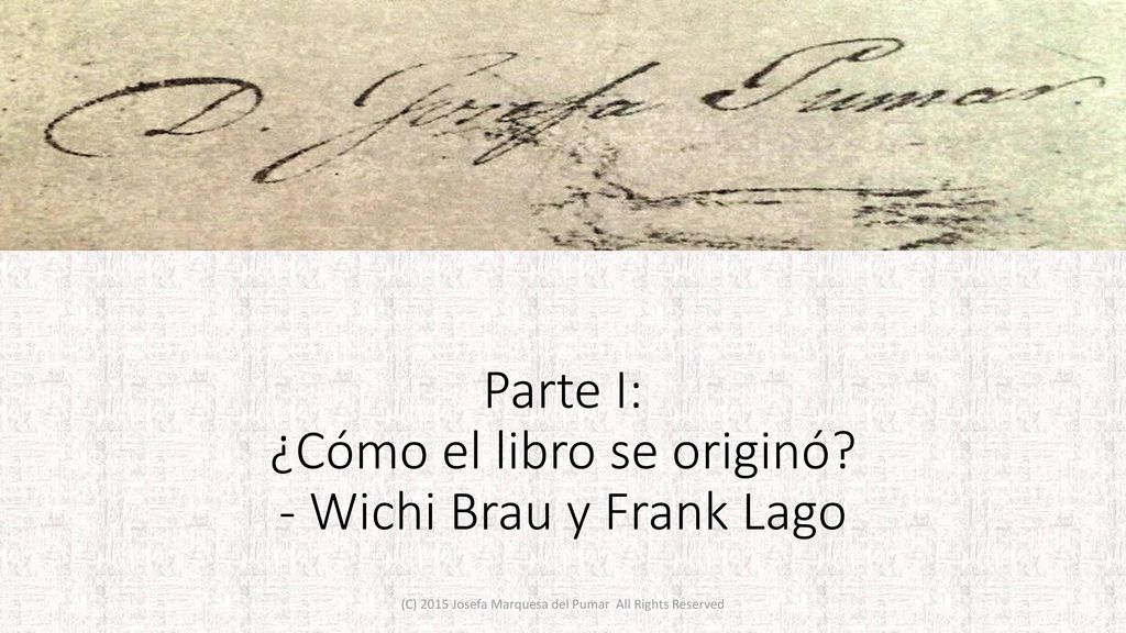 Parte I: ¿Cómo el libro se originó - Wichi Brau y Frank Lago