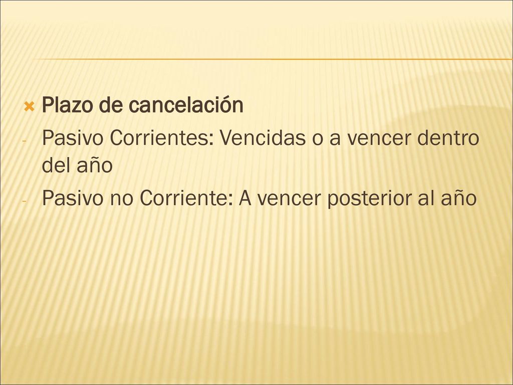 Plazo de cancelación Pasivo Corrientes: Vencidas o a vencer dentro del año.