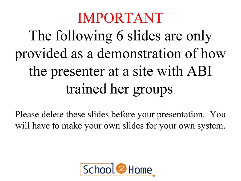 IMPORTANT The following 6 slides are only provided as a demonstration of how the presenter at a site with ABI trained her groups. Please delete these slides before your presentation. You will have to make your own slides for your own system.