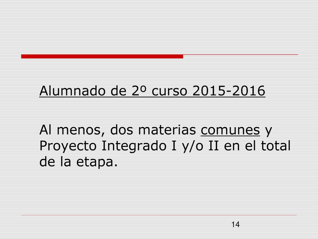 Alumnado de 2º curso Al menos, dos materias comunes y Proyecto Integrado I y/o II en el total de la etapa.