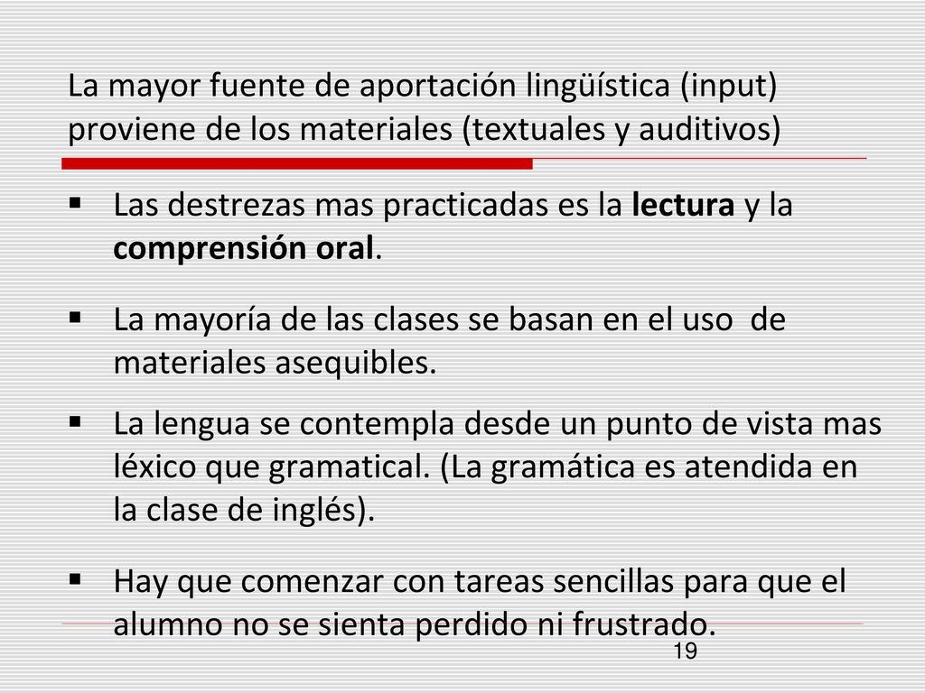 La mayor fuente de aportación lingüística (input) proviene de los materiales (textuales y auditivos)