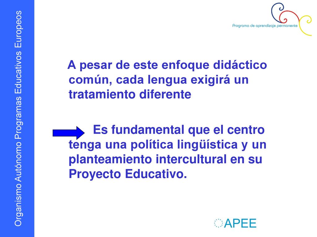 A pesar de este enfoque didáctico común, cada lengua exigirá un tratamiento diferente
