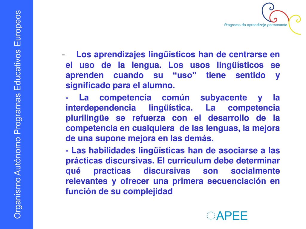 - Los aprendizajes lingüísticos han de centrarse en el uso de la lengua. Los usos lingüísticos se aprenden cuando su uso tiene sentido y significado para el alumno.