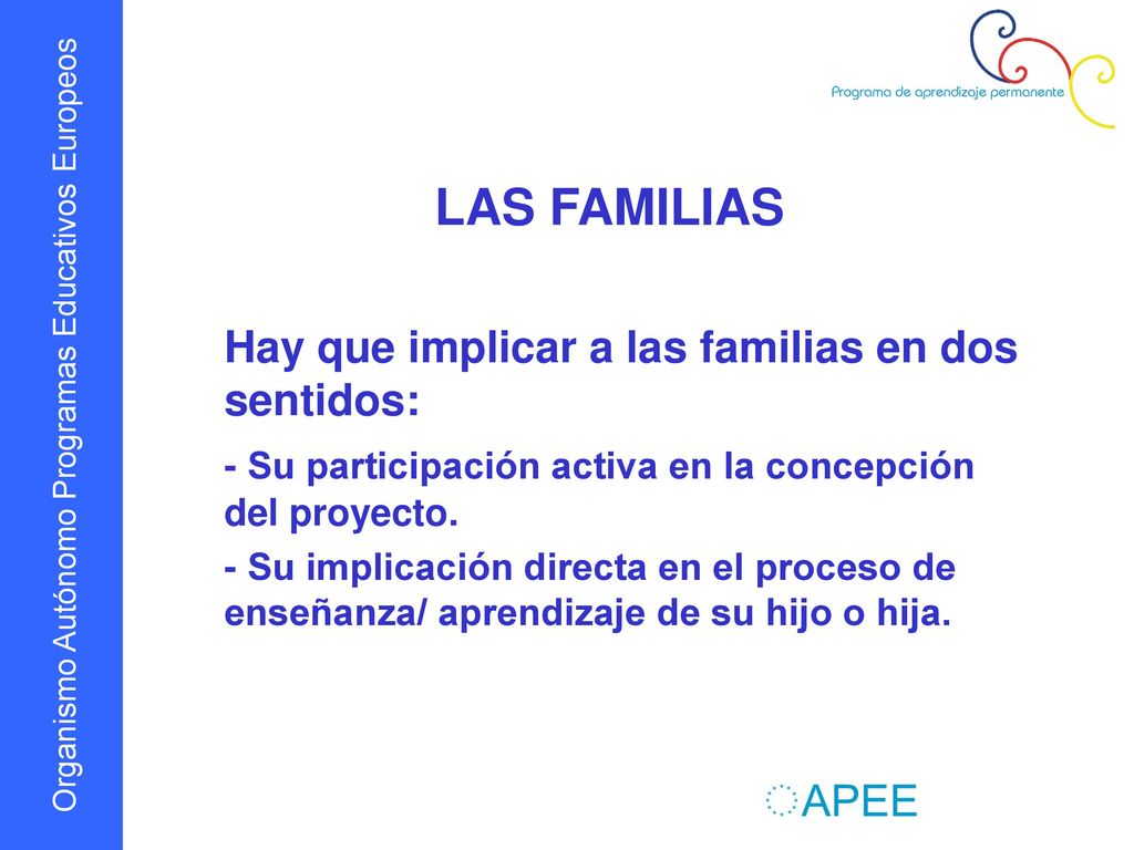 LAS FAMILIAS Hay que implicar a las familias en dos sentidos: