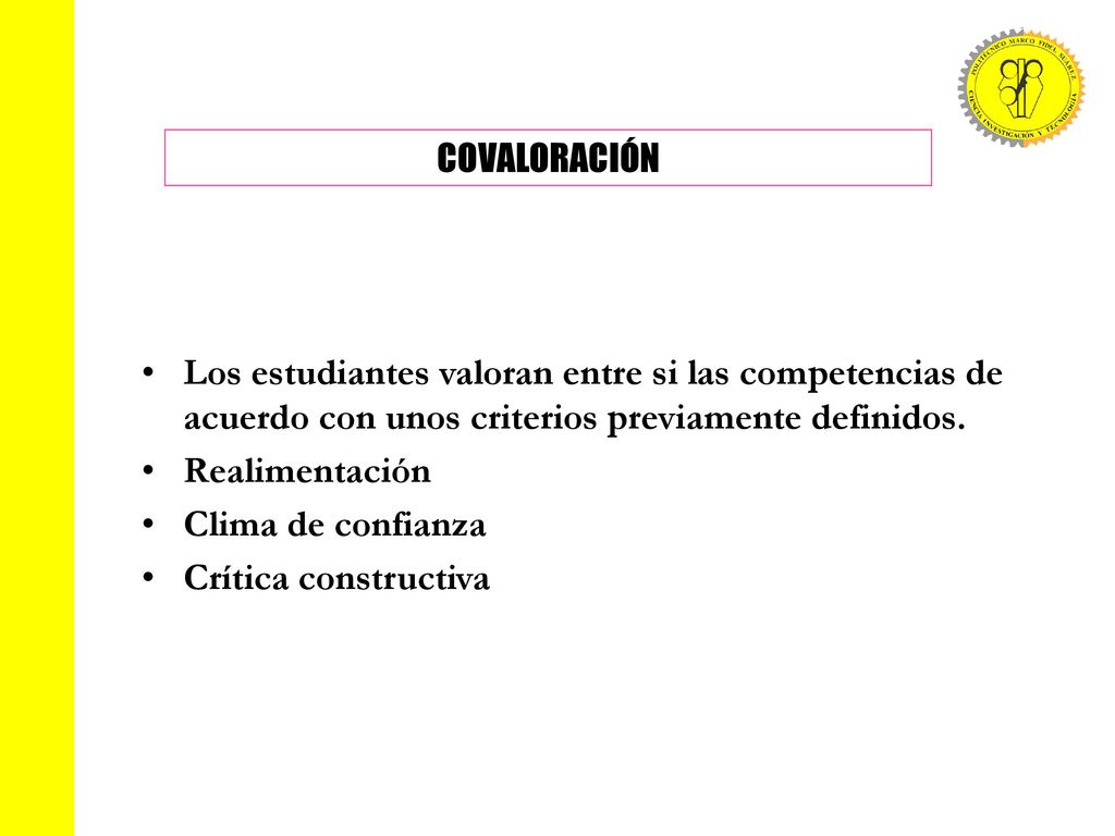 COVALORACIÓN Los estudiantes valoran entre si las competencias de acuerdo con unos criterios previamente definidos.