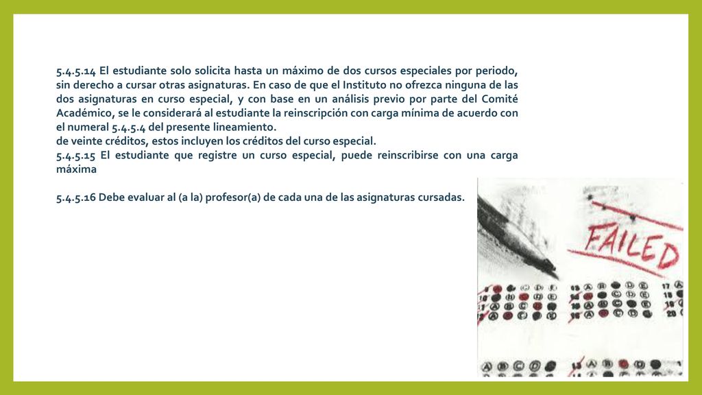 El estudiante solo solicita hasta un máximo de dos cursos especiales por periodo, sin derecho a cursar otras asignaturas. En caso de que el Instituto no ofrezca ninguna de las dos asignaturas en curso especial, y con base en un análisis previo por parte del Comité Académico, se le considerará al estudiante la reinscripción con carga mínima de acuerdo con el numeral del presente lineamiento.