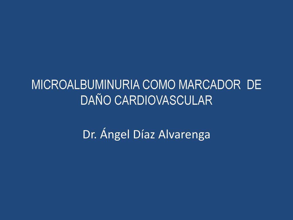 MICROALBUMINURIA COMO MARCADOR DE DAÑO CARDIOVASCULAR