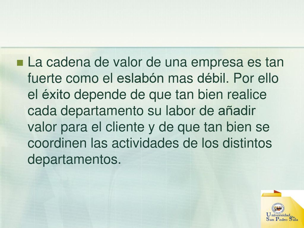 La cadena de valor de una empresa es tan fuerte como el eslabón mas débil.