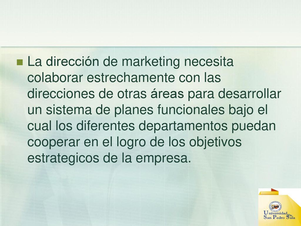 La dirección de marketing necesita colaborar estrechamente con las direcciones de otras áreas para desarrollar un sistema de planes funcionales bajo el cual los diferentes departamentos puedan cooperar en el logro de los objetivos estrategicos de la empresa.