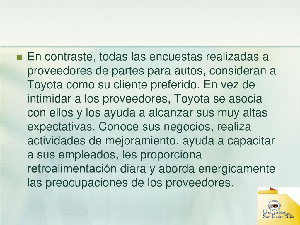 En contraste, todas las encuestas realizadas a proveedores de partes para autos, consideran a Toyota como su cliente preferido.