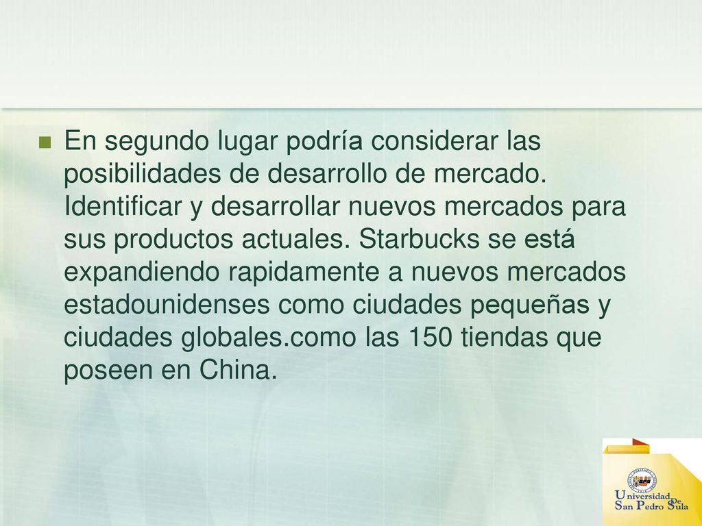 En segundo lugar podría considerar las posibilidades de desarrollo de mercado.