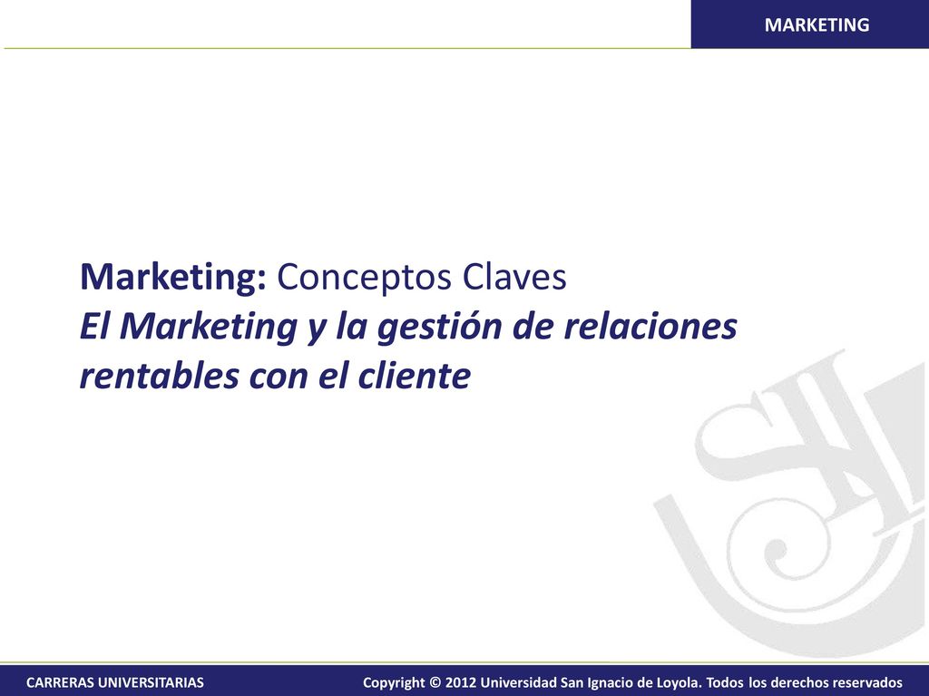 Marketing: Conceptos Claves El Marketing y la gestión de relaciones rentables con el cliente