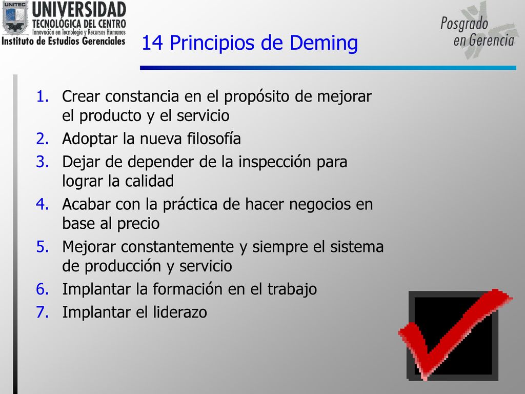 14 Principios de Deming Crear constancia en el propósito de mejorar el producto y el servicio. Adoptar la nueva filosofía.