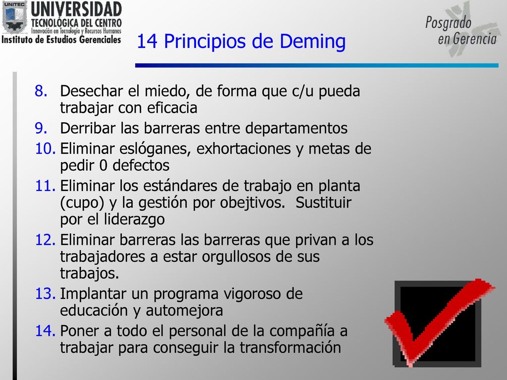 14 Principios de Deming Desechar el miedo, de forma que c/u pueda trabajar con eficacia. Derribar las barreras entre departamentos.