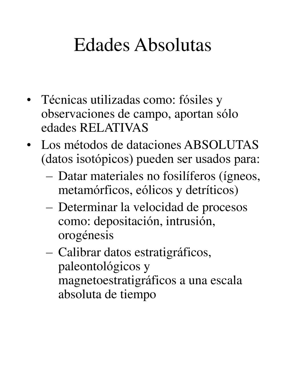 Edades Absolutas Técnicas utilizadas como: fósiles y observaciones de campo, aportan sólo edades RELATIVAS.