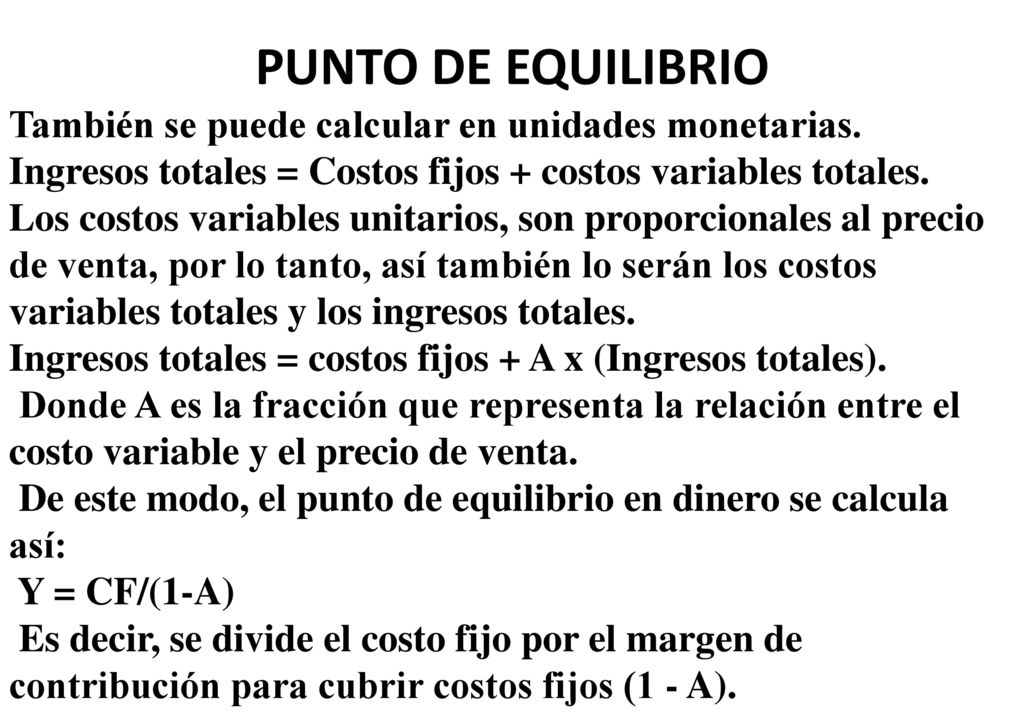 PUNTO DE EQUILIBRIO También se puede calcular en unidades monetarias.