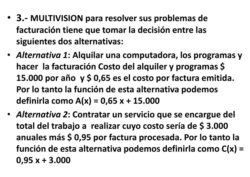 3.- MULTIVISION para resolver sus problemas de facturación tiene que tomar la decisión entre las siguientes dos alternativas: