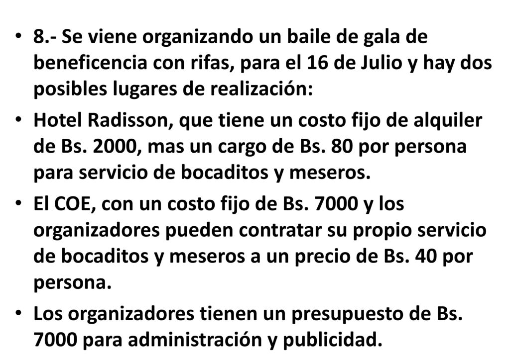 8.- Se viene organizando un baile de gala de beneficencia con rifas, para el 16 de Julio y hay dos posibles lugares de realización: