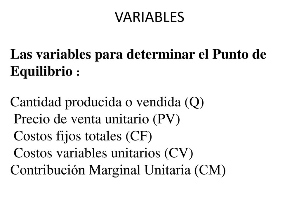 VARIABLES Las variables para determinar el Punto de Equilibrio :