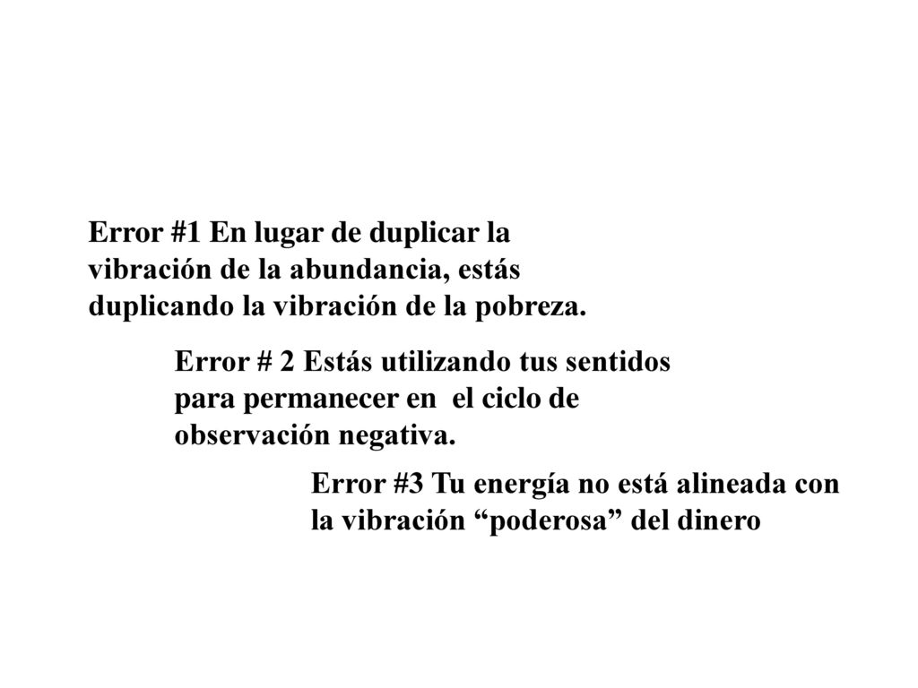 Error #1 En lugar de duplicar la vibración de la abundancia, estás duplicando la vibración de la pobreza.
