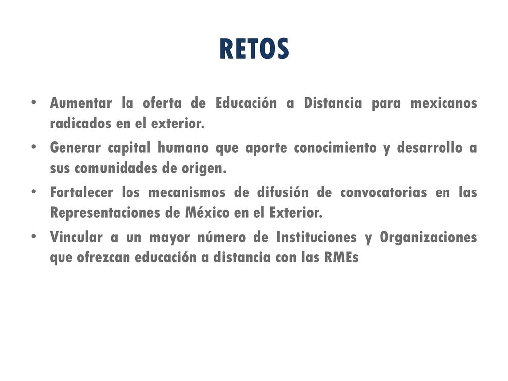 RETOS Aumentar la oferta de Educación a Distancia para mexicanos radicados en el exterior.