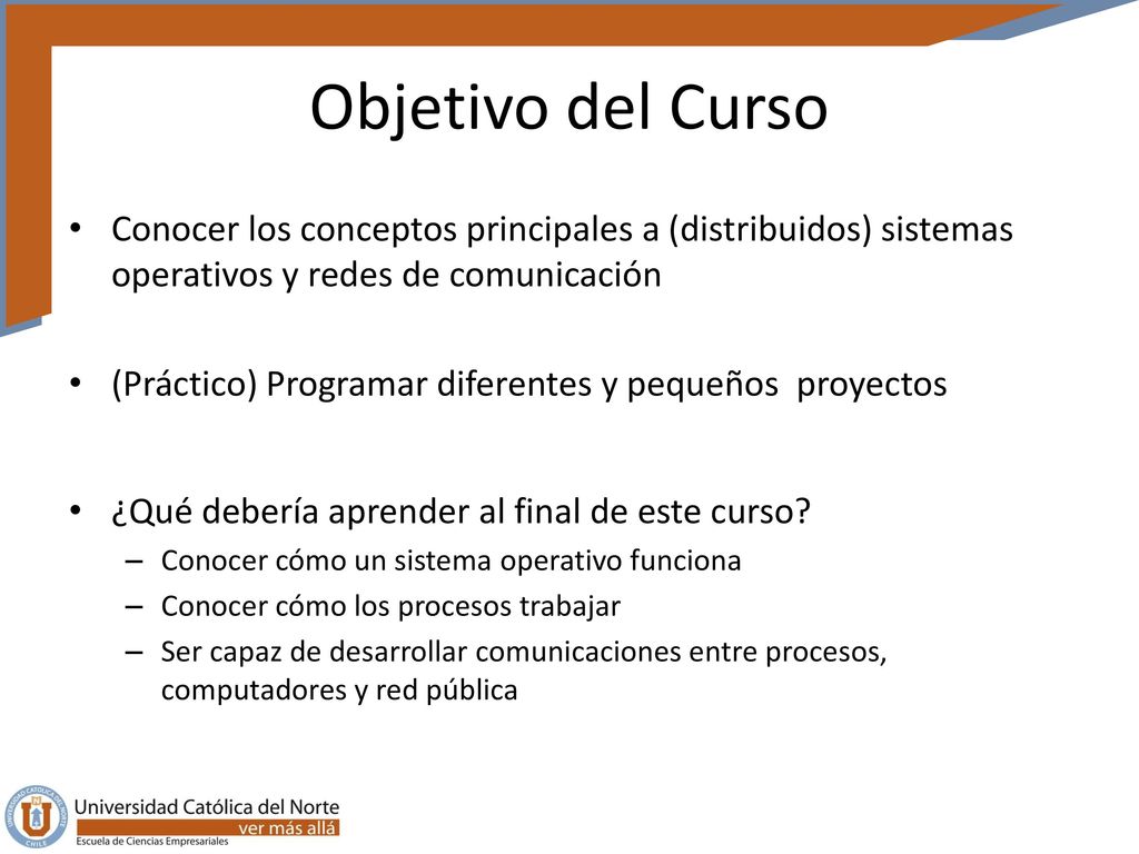 Objetivo del Curso Conocer los conceptos principales a (distribuidos) sistemas operativos y redes de comunicación.