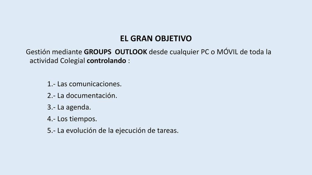 EL GRAN OBJETIVO Gestión mediante GROUPS OUTLOOK desde cualquier PC o MÓVIL de toda la actividad Colegial controlando :