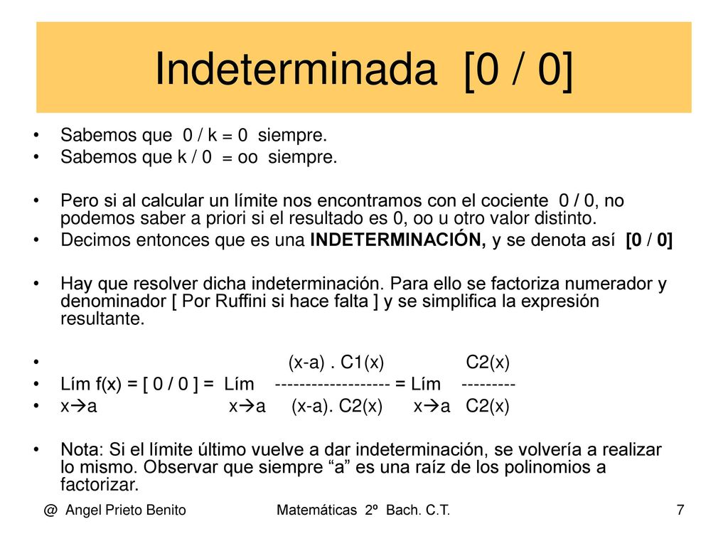 Indeterminada [0 / 0] Sabemos que 0 / k = 0 siempre.