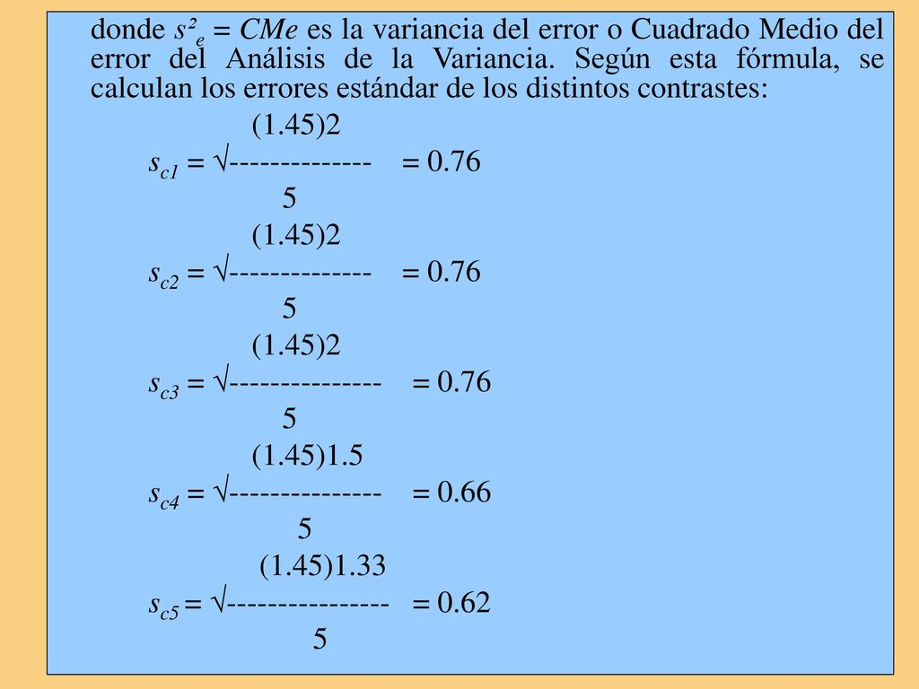 donde s²e = CMe es la variancia del error o Cuadrado Medio del error del Análisis de la Variancia. Según esta fórmula, se calculan los errores estándar de los distintos contrastes: