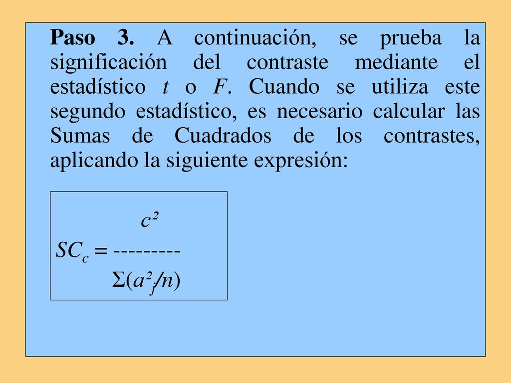 Paso 3. A continuación, se prueba la significación del contraste mediante el estadístico t o F. Cuando se utiliza este segundo estadístico, es necesario calcular las Sumas de Cuadrados de los contrastes, aplicando la siguiente expresión: