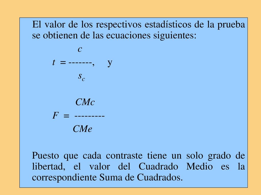 El valor de los respectivos estadísticos de la prueba se obtienen de las ecuaciones siguientes: