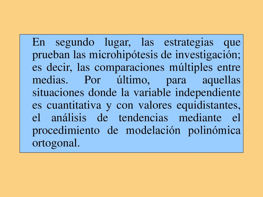 En segundo lugar, las estrategias que prueban las microhipótesis de investigación; es decir, las comparaciones múltiples entre medias.