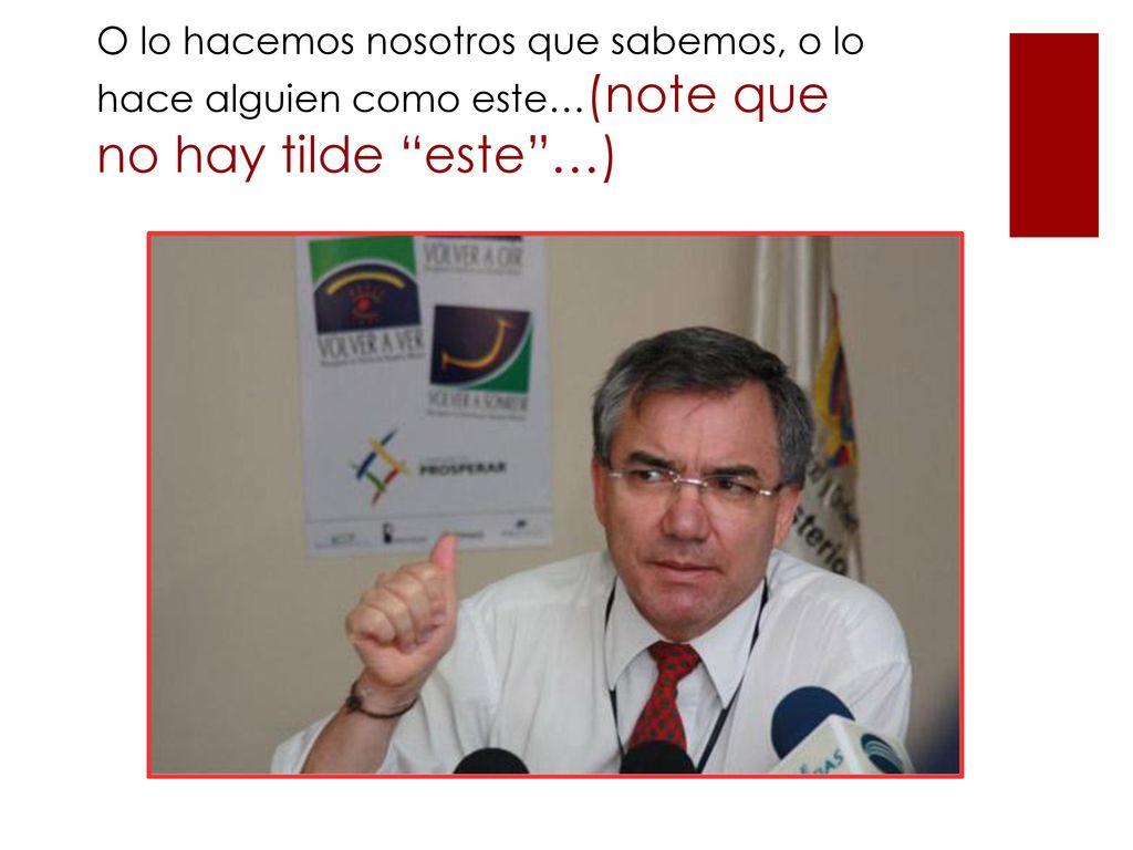 O lo hacemos nosotros que sabemos, o lo hace alguien como este…(note que no hay tilde este …)