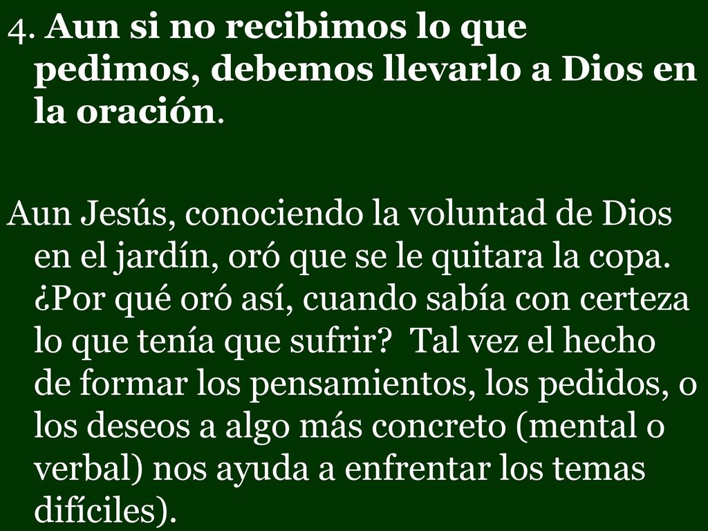 4. Aun si no recibimos lo que pedimos, debemos llevarlo a Dios en la oración.